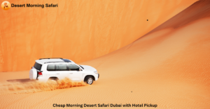 Cheap Morning Desert Safari Dubai with Hotel Pickup